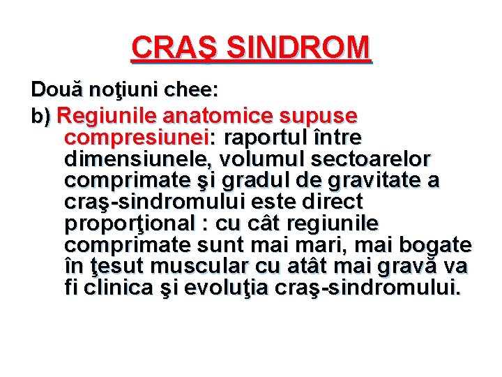 CRAŞ SINDROM Două noţiuni chee: b) Regiunile anatomice supuse compresiunei: raportul între dimensiunele, volumul