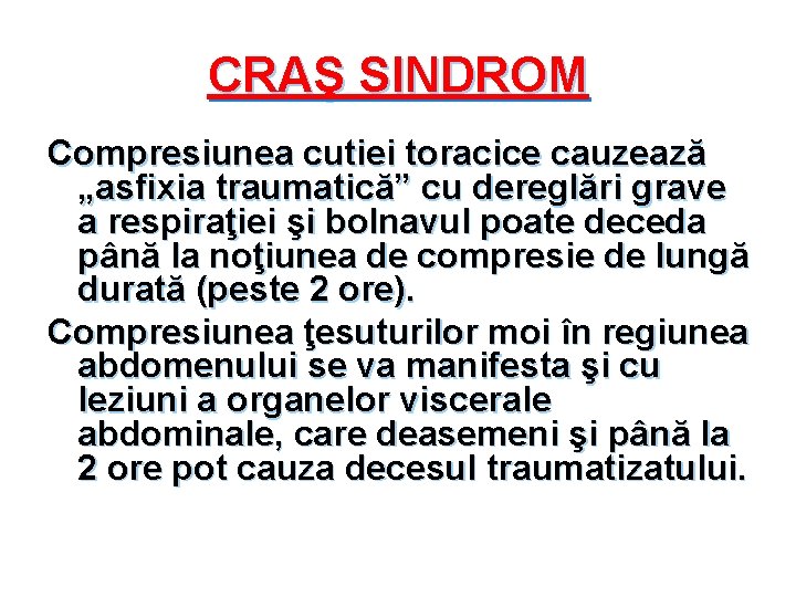 CRAŞ SINDROM Compresiunea cutiei toracice cauzează „asfixia traumatică” cu dereglări grave a respiraţiei şi