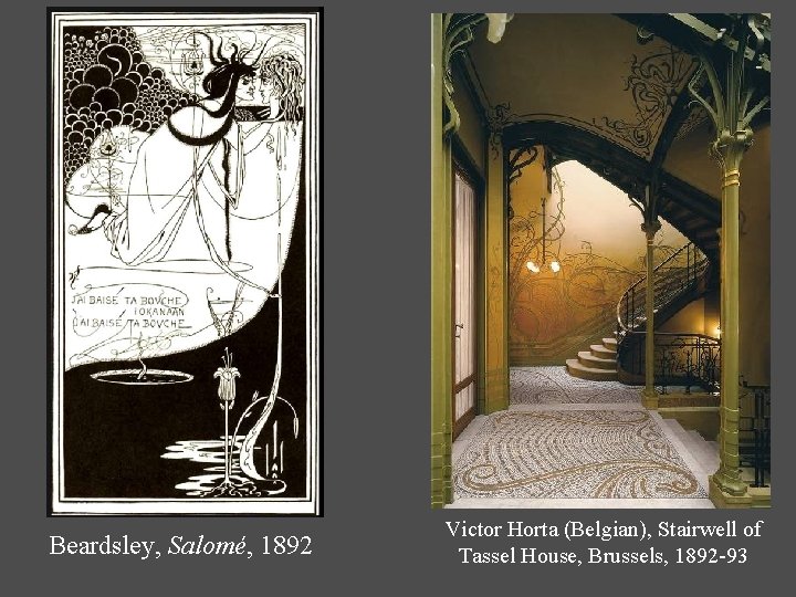 Beardsley, Salomé, 1892 Victor Horta (Belgian), Stairwell of Tassel House, Brussels, 1892 -93 