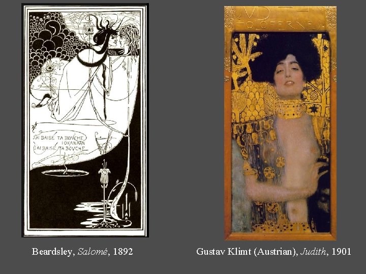  Beardsley, Salomé, 1892 Gustav Klimt (Austrian), Judith, 1901 