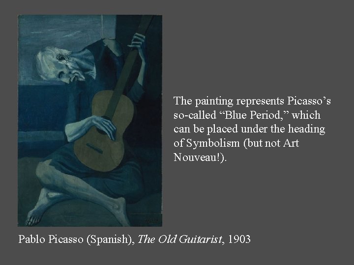 The painting represents Picasso’s so-called “Blue Period, ” which can be placed under the