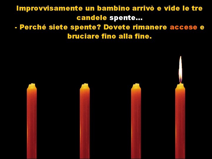 Improvvisamente un bambino arrivò e vide le tre candele spente… - Perché siete spente?