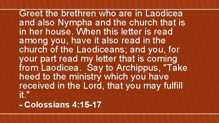 Greet the brethren who are in Laodicea and also Nympha and the church that