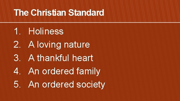 The Christian Standard 1. 2. 3. 4. 5. Holiness A loving nature A thankful