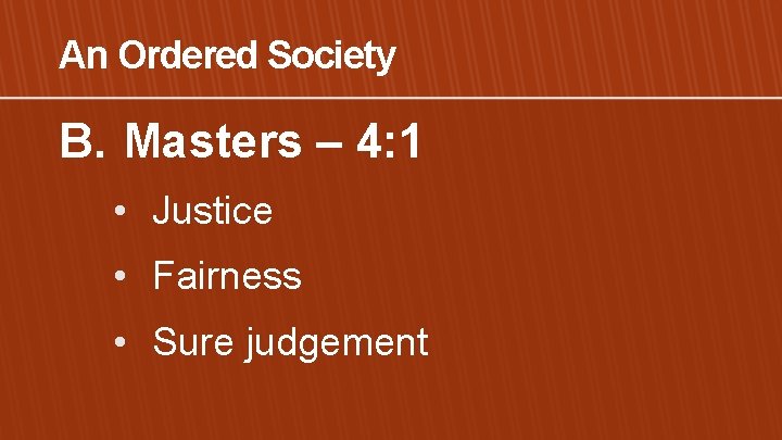 An Ordered Society B. Masters – 4: 1 • Justice • Fairness • Sure