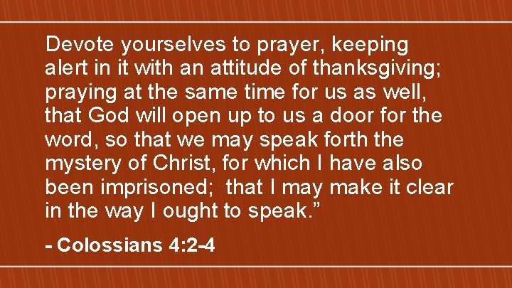 Devote yourselves to prayer, keeping alert in it with an attitude of thanksgiving; praying
