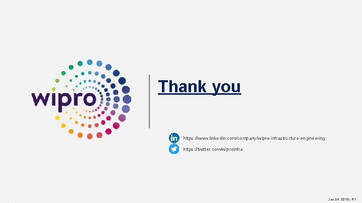 Thank you https: //www. linkedin. com/company/wipro-infrastructure-engineering https: //twitter. com/wiproinfra Jan 24, 2019 | R