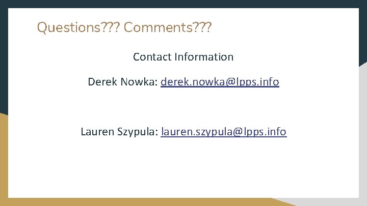 Questions? ? ? Comments? ? ? Contact Information Derek Nowka: derek. nowka@lpps. info Lauren