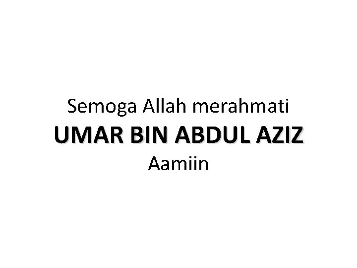 Semoga Allah merahmati UMAR BIN ABDUL AZIZ Aamiin 