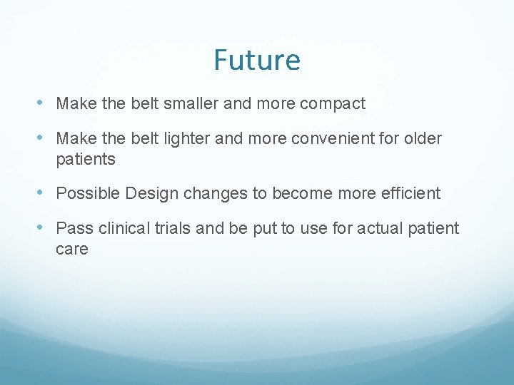 Future • Make the belt smaller and more compact • Make the belt lighter