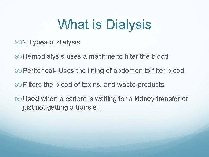 What is Dialysis 2 Types of dialysis Hemodialysis-uses a machine to filter the blood
