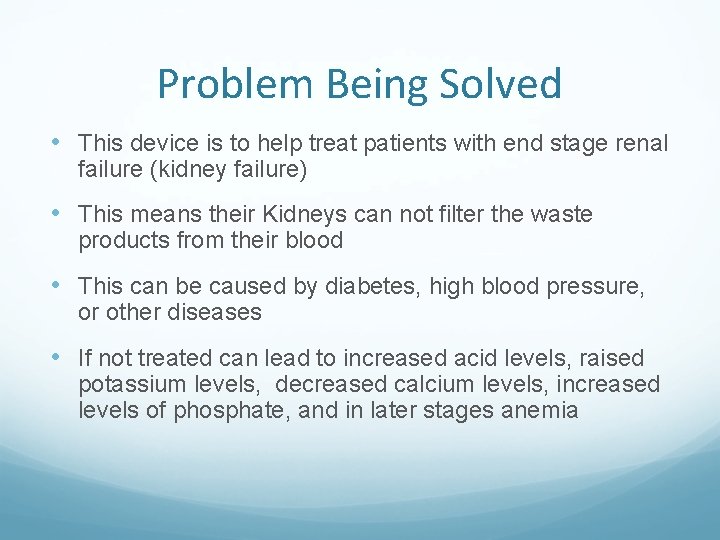 Problem Being Solved • This device is to help treat patients with end stage