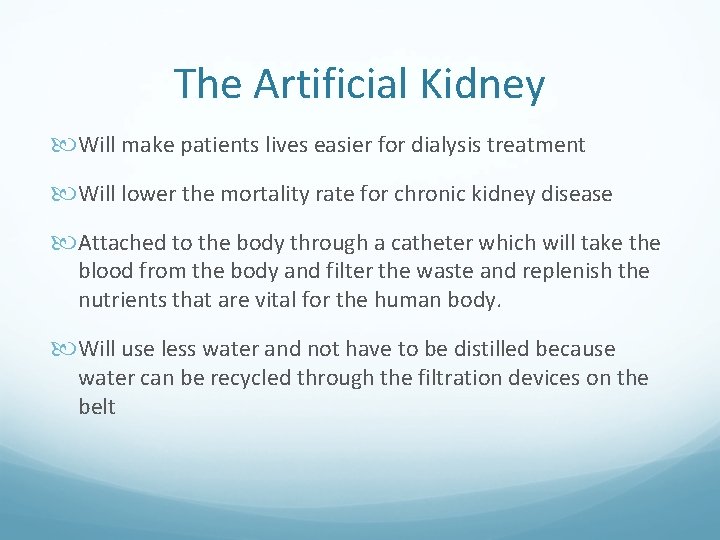 The Artificial Kidney Will make patients lives easier for dialysis treatment Will lower the