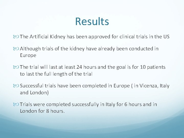 Results The Artificial Kidney has been approved for clinical trials in the US Although