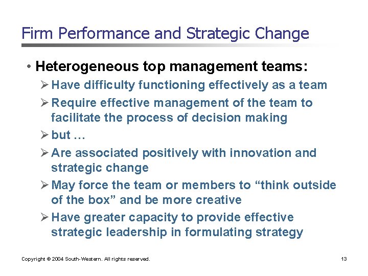 Firm Performance and Strategic Change • Heterogeneous top management teams: Ø Have difficulty functioning
