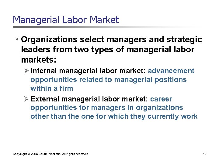 Managerial Labor Market • Organizations select managers and strategic leaders from two types of