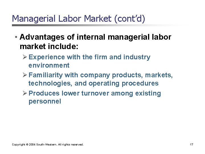 Managerial Labor Market (cont’d) • Advantages of internal managerial labor market include: Ø Experience