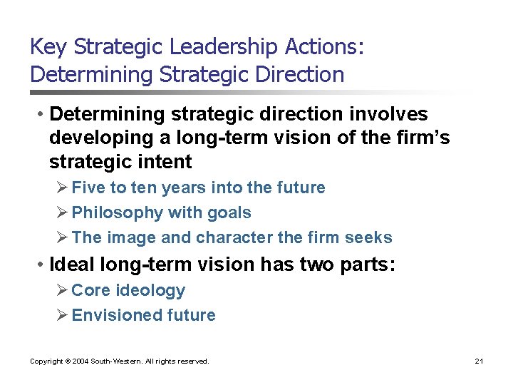 Key Strategic Leadership Actions: Determining Strategic Direction • Determining strategic direction involves developing a