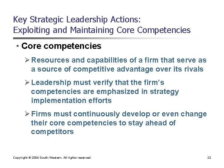 Key Strategic Leadership Actions: Exploiting and Maintaining Core Competencies • Core competencies Ø Resources