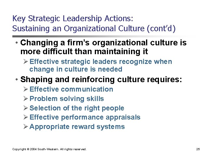 Key Strategic Leadership Actions: Sustaining an Organizational Culture (cont’d) • Changing a firm’s organizational