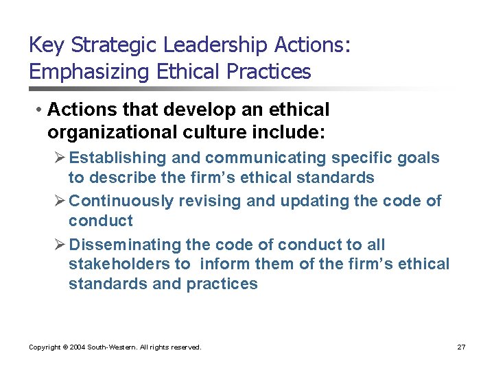 Key Strategic Leadership Actions: Emphasizing Ethical Practices • Actions that develop an ethical organizational