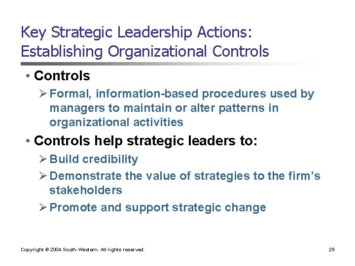 Key Strategic Leadership Actions: Establishing Organizational Controls • Controls Ø Formal, information-based procedures used