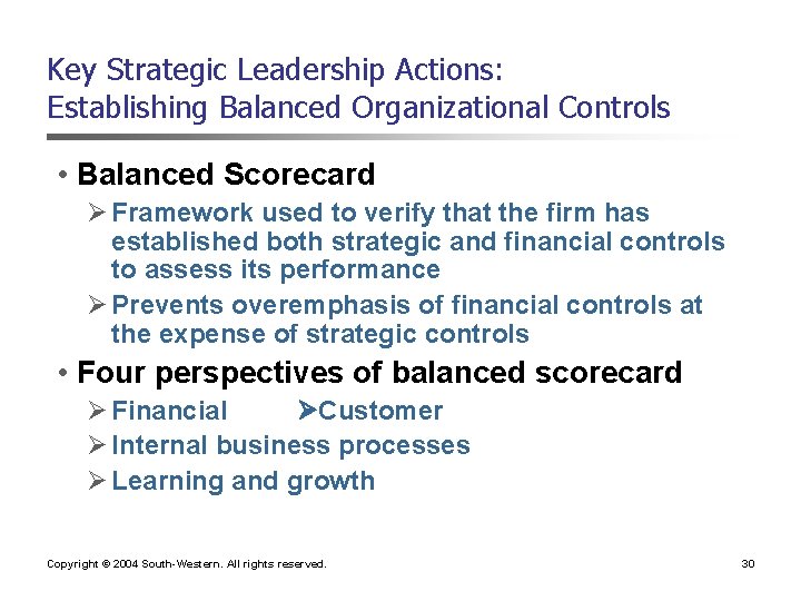 Key Strategic Leadership Actions: Establishing Balanced Organizational Controls • Balanced Scorecard Ø Framework used