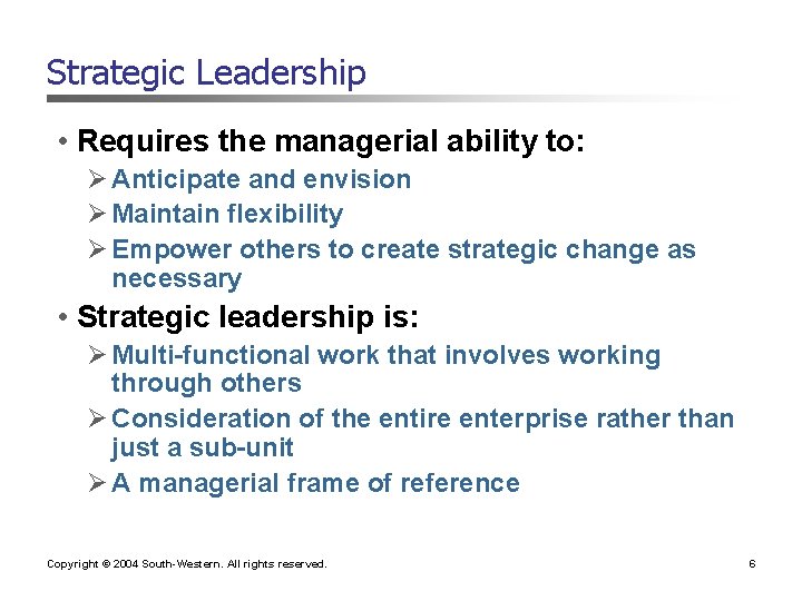 Strategic Leadership • Requires the managerial ability to: Ø Anticipate and envision Ø Maintain