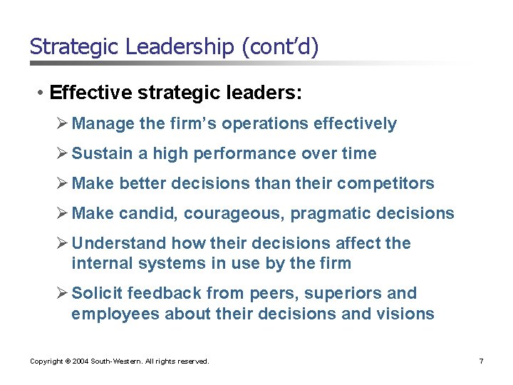 Strategic Leadership (cont’d) • Effective strategic leaders: Ø Manage the firm’s operations effectively Ø