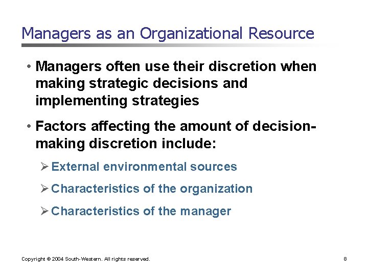 Managers as an Organizational Resource • Managers often use their discretion when making strategic