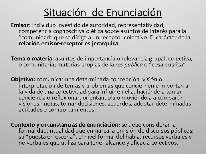 Situación de Enunciación Emisor: individuo investido de autoridad, representatividad, competencia cognoscitiva o ética sobre