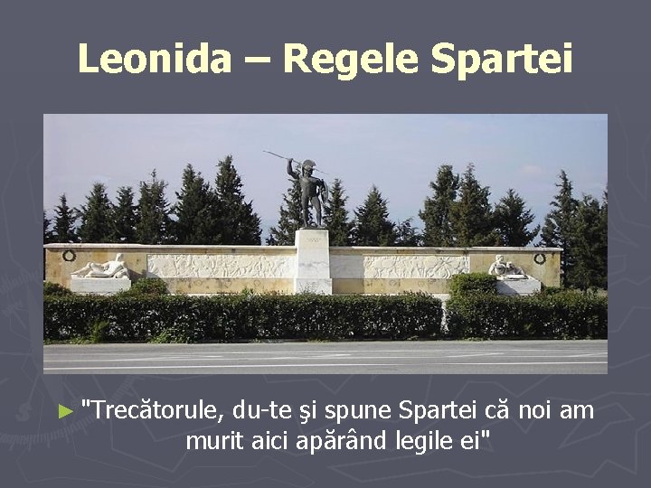 Leonida – Regele Spartei ► "Trecătorule, du-te şi spune Spartei că noi am murit