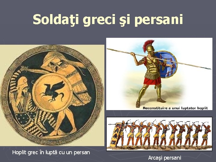 Soldaţi greci şi persani Hoplit grec în luptă cu un persan Arcaşi persani 