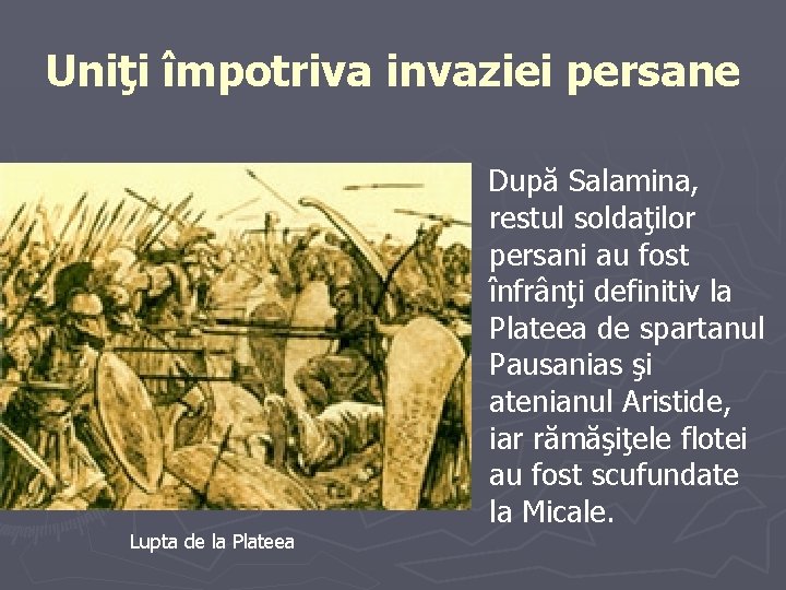 Uniţi împotriva invaziei persane Lupta de la Plateea După Salamina, restul soldaţilor persani au