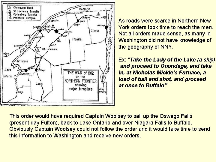 As roads were scarce in Northern New York orders took time to reach the