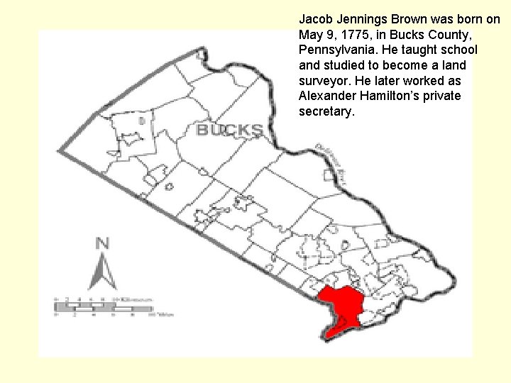 Jacob Jennings Brown was born on May 9, 1775, in Bucks County, Pennsylvania. He