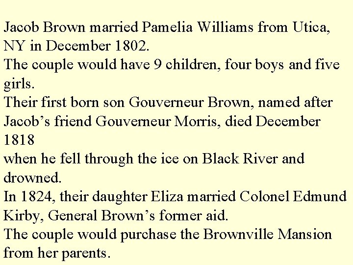 Jacob Brown married Pamelia Williams from Utica, NY in December 1802. The couple would
