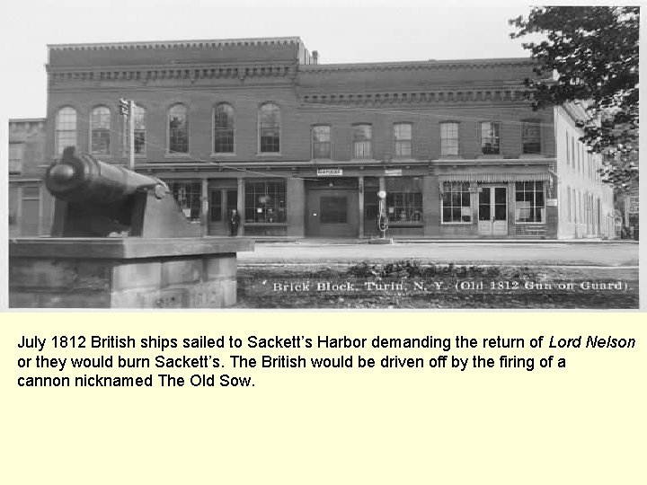 July 1812 British ships sailed to Sackett’s Harbor demanding the return of Lord Nelson