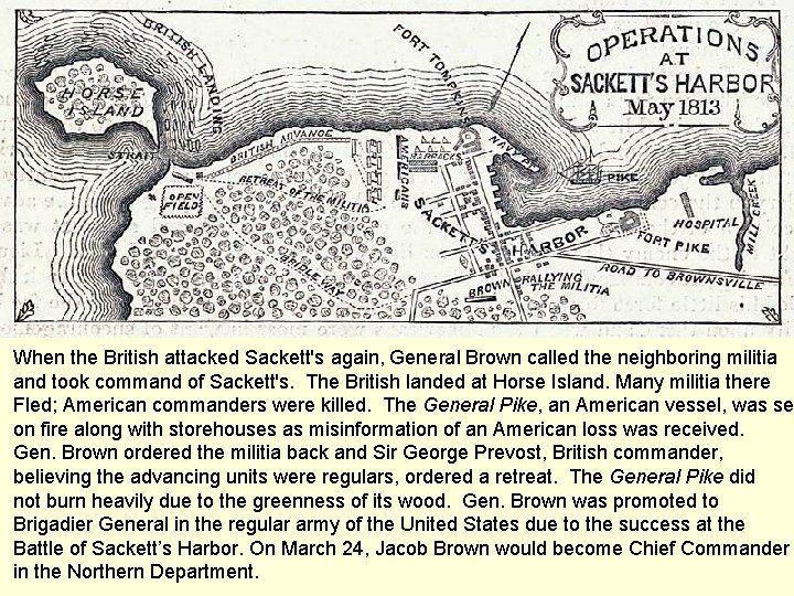 When the British attacked Sackett's again, General Brown called the neighboring militia and took