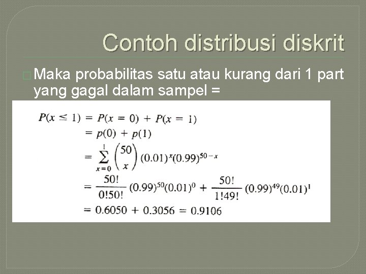 Contoh distribusi diskrit � Maka probabilitas satu atau kurang dari 1 part yang gagal