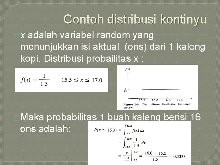 Contoh distribusi kontinyu �x adalah variabel random yang menunjukkan isi aktual (ons) dari 1