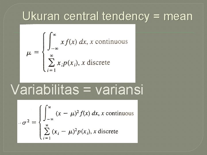 Ukuran central tendency = mean Variabilitas = variansi 