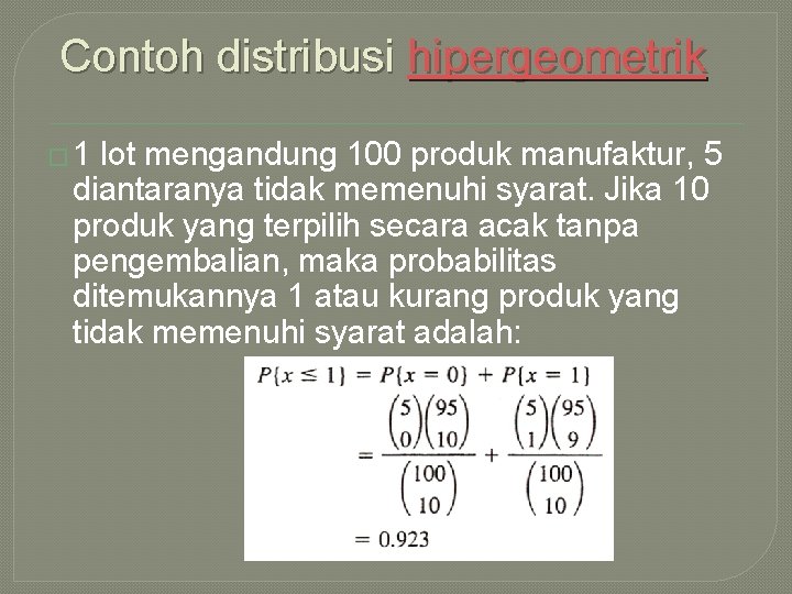 Contoh distribusi hipergeometrik � 1 lot mengandung 100 produk manufaktur, 5 diantaranya tidak memenuhi