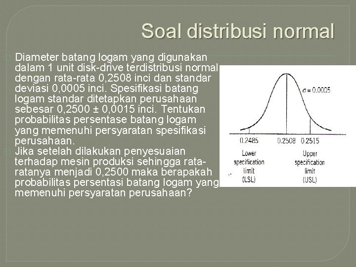 Soal distribusi normal � � Diameter batang logam yang digunakan dalam 1 unit disk-drive