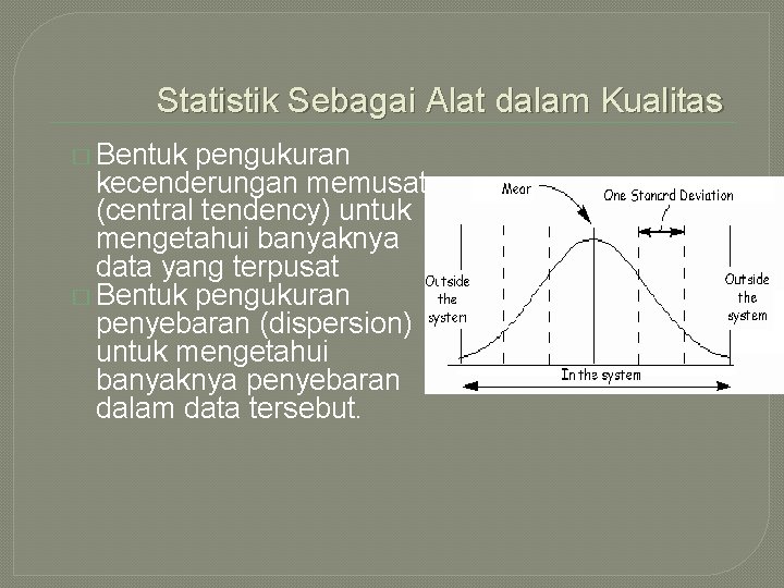 Statistik Sebagai Alat dalam Kualitas � Bentuk pengukuran kecenderungan memusat (central tendency) untuk mengetahui