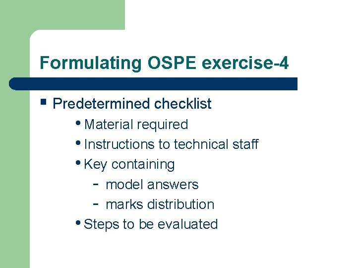 Formulating OSPE exercise-4 § Predetermined checklist • Material required • Instructions to technical staff