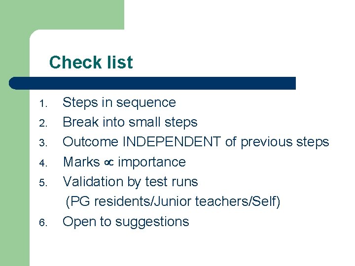 Check list Steps in sequence 2. Break into small steps 3. Outcome INDEPENDENT of