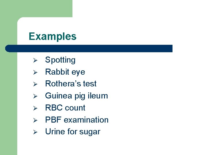 Examples Ø Ø Ø Ø Spotting Rabbit eye Rothera’s test Guinea pig ileum RBC
