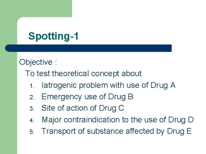 Spotting-1 Objective : To test theoretical concept about 1. Iatrogenic problem with use of