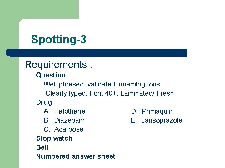 Spotting-3 Requirements : Question Well phrased, validated, unambiguous Clearly typed, Font 40+, Laminated/ Fresh